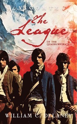 William C. Delaney, William C Delaney - Vicomte: The League of the Quadrumvirate, Inbunden