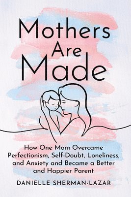 Danielle Sherman-Lazar - Mothers are Made, Häftad