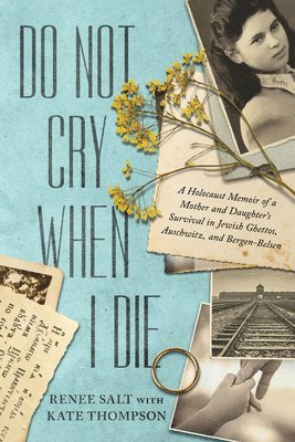 bokomslag Do Not Cry When I Die: A Holocaust Memoir of a Mother and Daughter's Survival in Jewish Ghettos, Auschwitz, and Bergen-Belsen