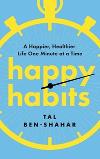 bokomslag Happy Habits: A Happier, Healthier Life One Minute at a Time