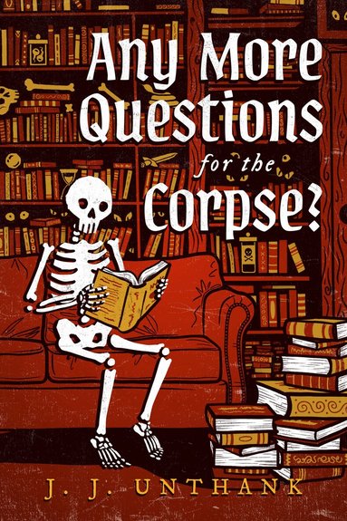J. J. Unthank - Any More Questions for the Corpse?, Inbunden