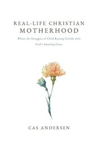 bokomslag Real-Life Christian Motherhood