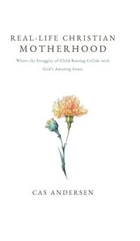 bokomslag Real-Life Christian Motherhood