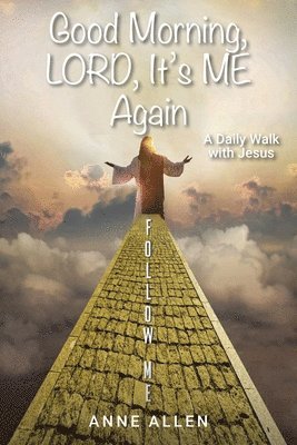 Good Morning, LORD, It's ME Again 1