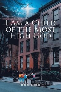 bokomslag I Am a Child of the Most High God