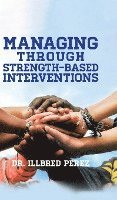Illbred Perez, Perez,Dr. Illbred, - Managing Through Strength-Based Interventions, Inbunden