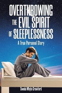 bokomslag Overthrowing the Evil Spirit of Sleeplessness