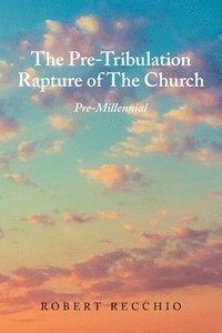 bokomslag The Pre-Tribulation Rapture of The Church
