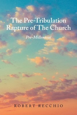 bokomslag The Pre-Tribulation Rapture of The Church