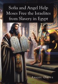 bokomslag Sofia and Angel Help Moses Free the Israelites from Slavery in Egypt