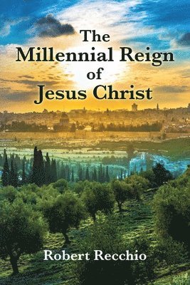 bokomslag The Millennial Reign of Jesus Christ