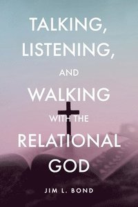 bokomslag Talking, Listening, and Walking with the Relational God