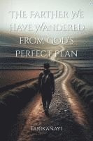 Farther We Have Wandered from God's Perfect Plan