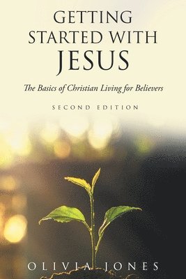 Getting Started with Jesus: The Basics of Christian Living for Believers Second Edition 1