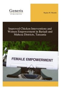 bokomslag Improved Chicken Interventions and Women Empowerment in Bariadi and Muheza Districts, Tanzania