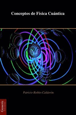 Patricio Robles Calderón - Conceptos de Física Cuántica, Häftad
