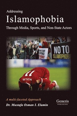 bokomslag Addressing Islamophobia via a multifaceted approach through Media, Sports and non-State Actors