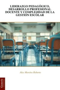 bokomslag Liderazgo Pedagógico, Desarrollo Profesional Docente Y Complejidad de la Gestión Escolar