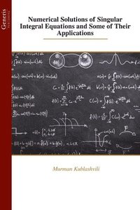 bokomslag Numerical Solutions of Singular Integral Equations and Some of Their Applications