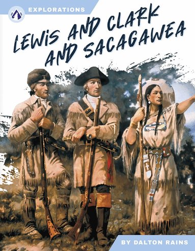 Dalton Rains - Lewis and Clark and Sacagawea, Inbunden