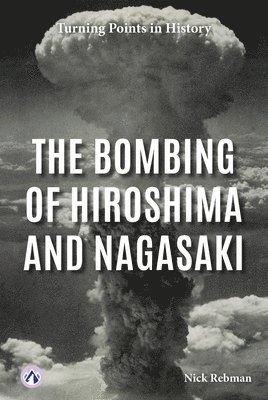 Nick Rebman - The Bombing of Hiroshima and Nagasaki, Inbunden