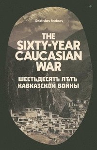 bokomslag The Sixty Year Caucasian War