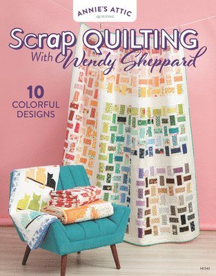 Annie's Quilting, Wendy Sheppard - Scrap Quilting with Wendy Sheppard, Häftad