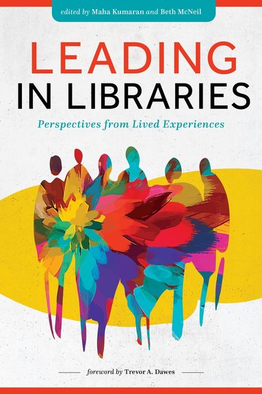 Maha Kumaran, Beth McNeil - Leading in Libraries, Häftad