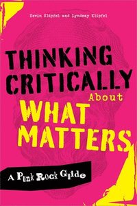 bokomslag Thinking Critically about What Matters: A Punk Rock Guide
