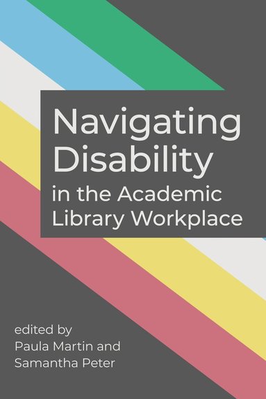 Paula Martin, Samantha Peter - Navigating Disability in the Academic Library Workplace, Häftad