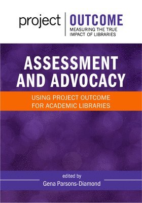 bokomslag Assessment and Advocacy:: Using Project Outcome for Academic Libraries