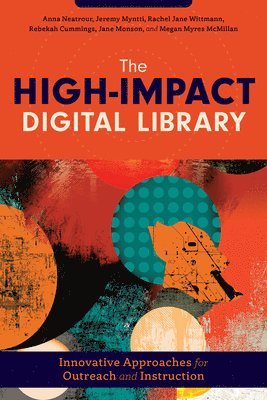 bokomslag The High-Impact Digital Library: Innovative Approaches for Outreach and Instruction