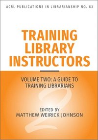 bokomslag Training Library Instructors: Vol 2: A Guide to Training Librarians Volume 83