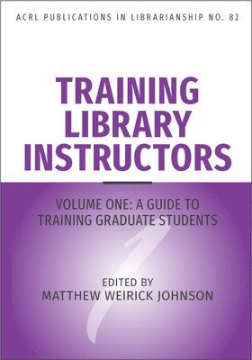 bokomslag Training Library Instructors: Vol 1: A Guide to Training Graduate Students Volume 82