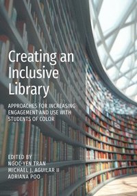 bokomslag Creating an Inclusive Library:: Approaches for Increasing Engagement and Use with Students of Color