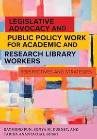 bokomslag Legislative Advocacy and Public Policy Work for Academic and Research Library Workers