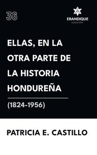 bokomslag Ellas, en la otra parte de la historia hondurea (1824-1956)