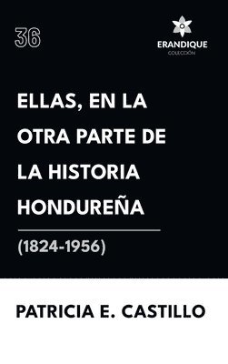 Ellas, en la otra parte de la historia hondureña (1824-1956)
