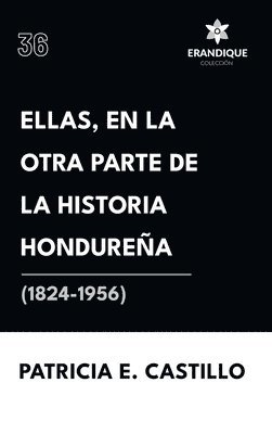 Ellas, en la otra parte de la historia hondurea (1824-1956) 1