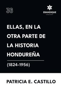 bokomslag Ellas, en la otra parte de la historia hondurea (1824-1956)