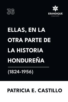 Ellas, en la otra parte de la historia hondurea (1824-1956) 1