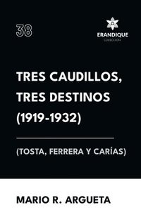 bokomslag Tres Caudillos, Tres Destinos 1919-1932 (Tosta, Ferrera y Caras)