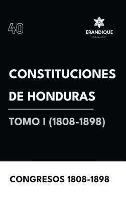 Constituciones de Honduras Tomo I (1808-1898) 1