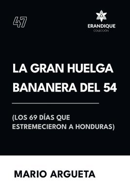 Gran Huelga Bananera del 54 (Los 69 días que estremecieron a Honduras)