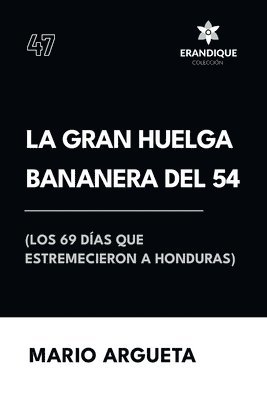 La Gran Huelga Bananera del 54 (Los 69 das que estremecieron a Honduras) 1