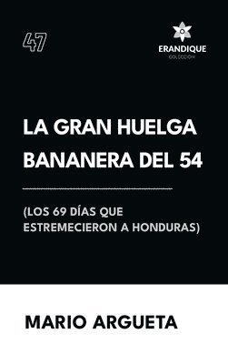 Gran Huelga Bananera del 54 (Los 69 días que estremecieron a Honduras)