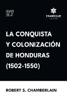 bokomslag La conquista y colonizacin de Honduras (1502-1550)
