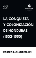 La conquista y colonizacin de Honduras (1502-1550) 1