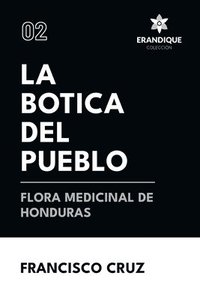 bokomslag La botica del pueblo flora medicinal de Honduras