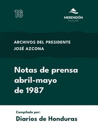 bokomslag Notas de Prensa abril-mayo de 1987: Archivos del presidente José Azcona